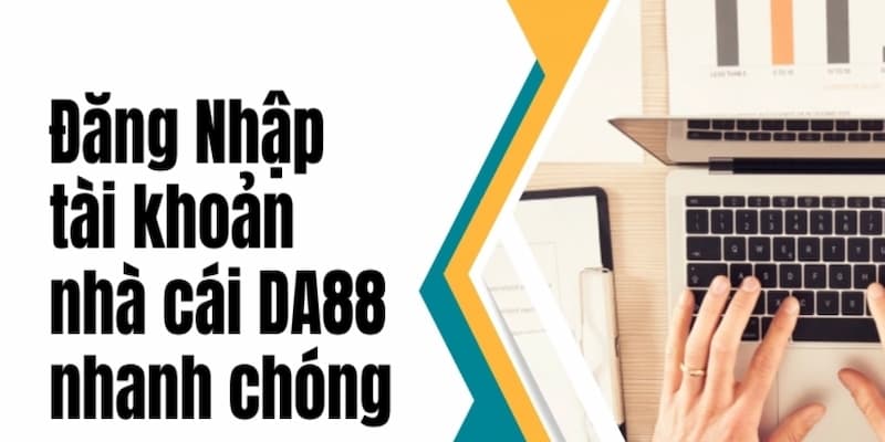 Những lưu ý giúp quy trình đăng nhập vào DA88 thành công nhanh