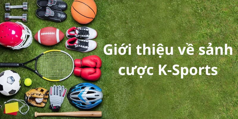 Tìm hiểu một vài thông tin liên quan đến sảnh cược K-Sports tại DA88